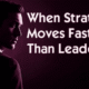 strategy moving faster than leadership