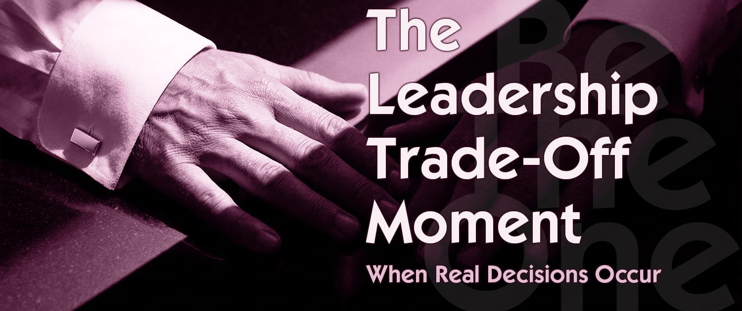 Leadership Friction The Leadership Trade Off Moment